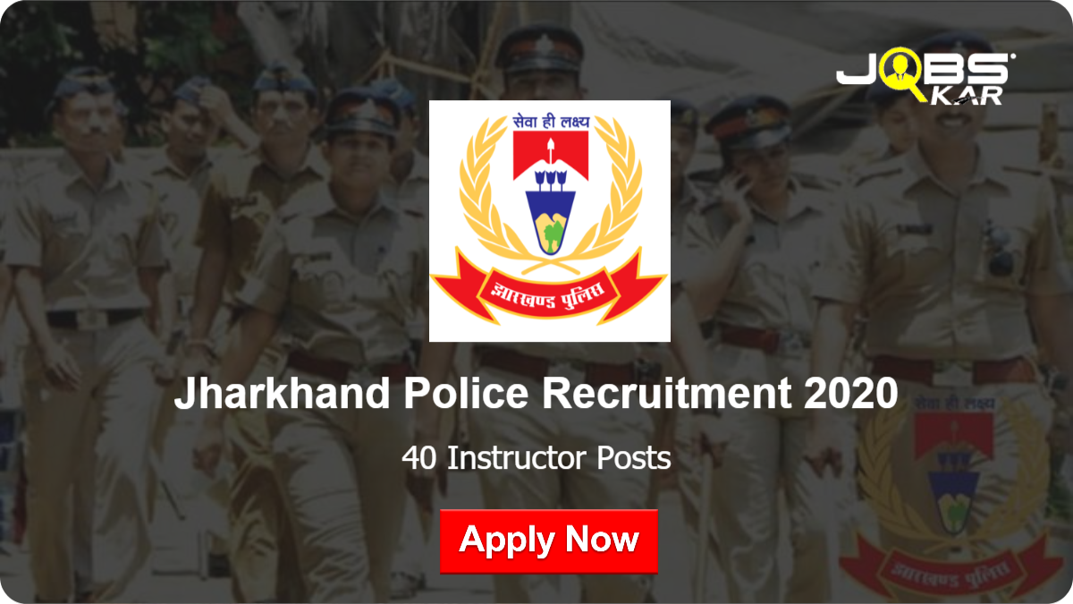 Jharkhand Police Recruitment 2020: Walk in for 40 Instructor, Preferred Instructor Posts
