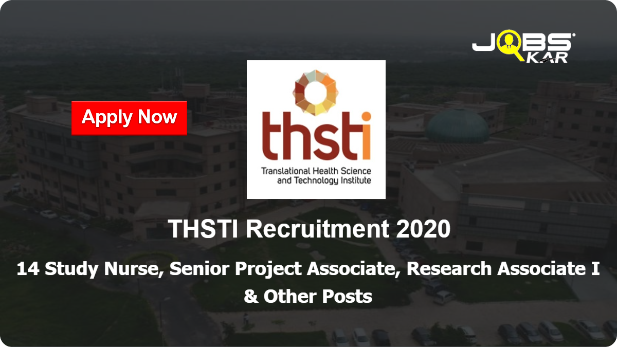 THSTI Recruitment 2020: Apply Online for Study Nurse, Senior Project Associate, Research Associate, Project Associate, Project Scientist Posts