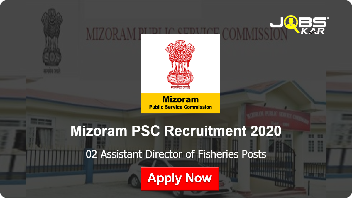 Mizoram PSC Recruitment 2020: Apply Online for 02 Assistant Director of Fisheries/District Fisheries Development Officer Posts