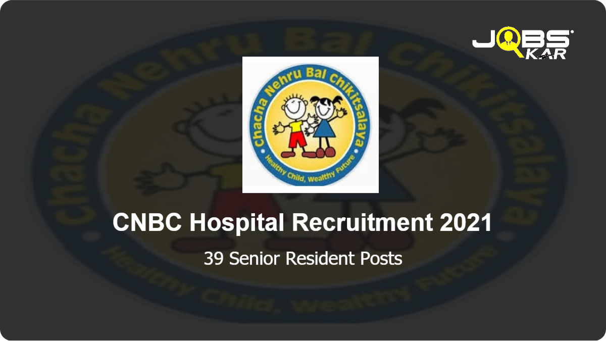 CNBC Hospital Recruitment 2021: Walk in for 39 Senior Resident Posts