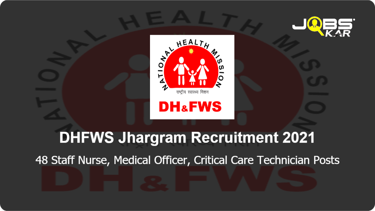 DHFWS Jhargram Recruitment 2021: Apply Online for 48 Staff Nurse, Medical Officer, Critical Care Technician Posts