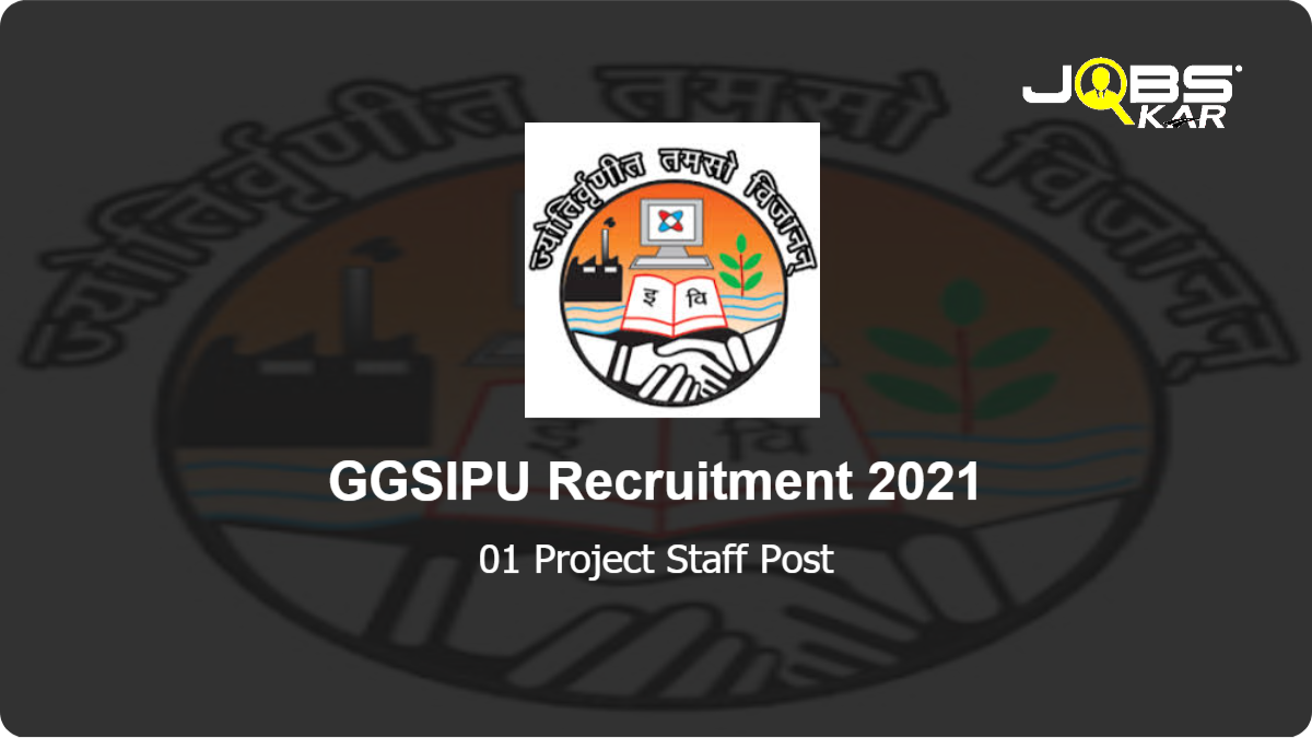 GGSIPU Recruitment 2021: Walk in for Project Staff Post