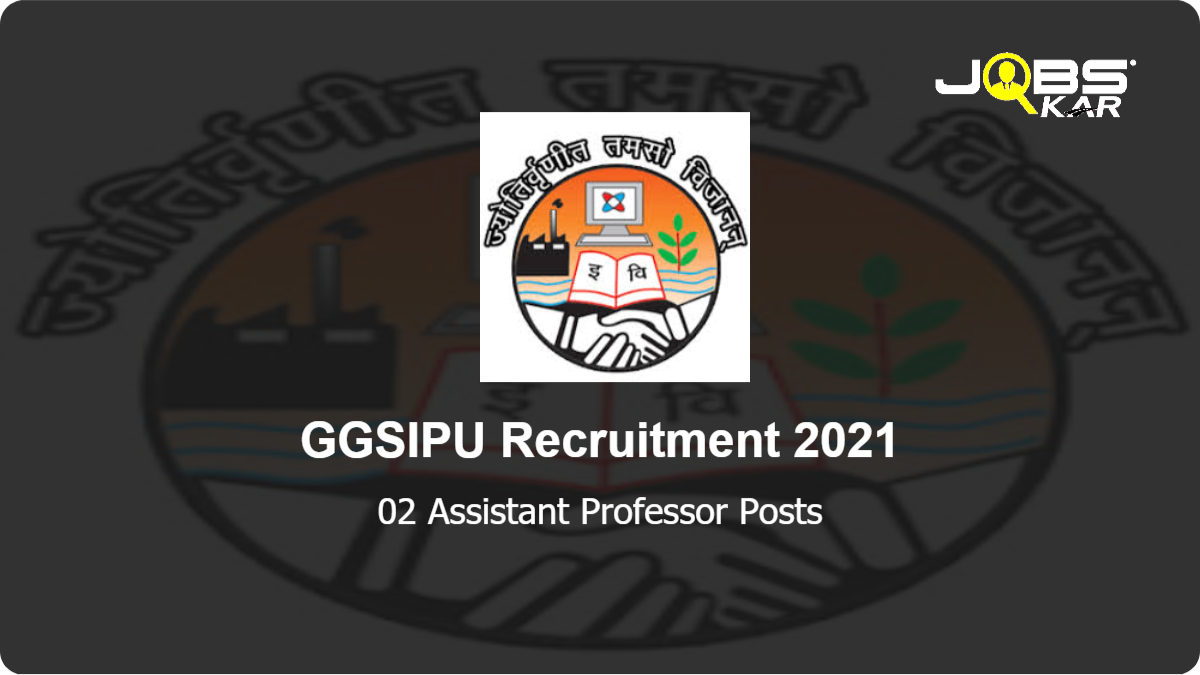 GGSIPU Recruitment 2021: Apply for 02 Assistant Professor Posts