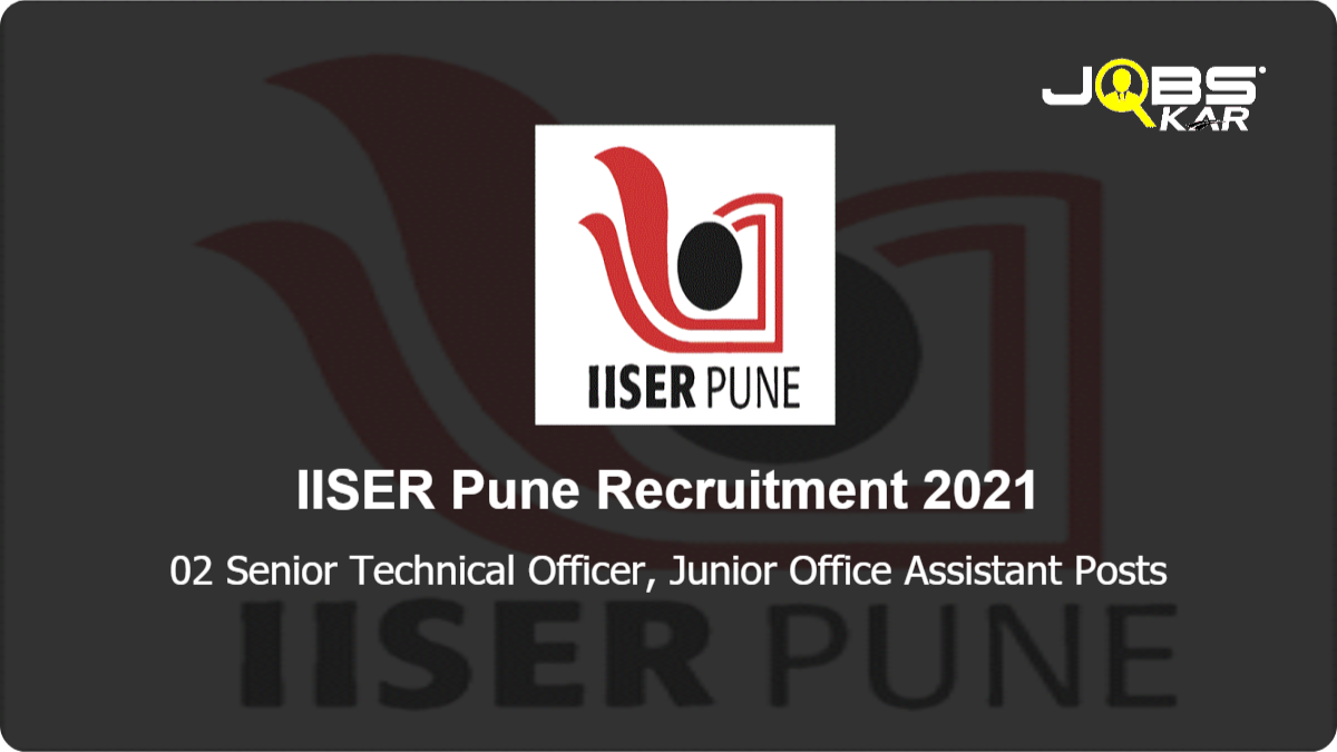 IISER Pune Recruitment 2021: Apply Online for Senior Technical Officer, Junior Office Assistant Posts