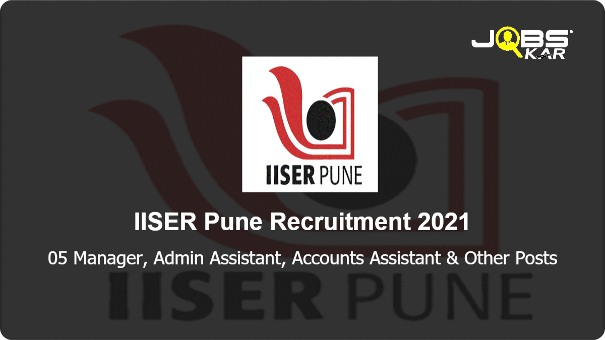 IISER Pune Recruitment 2021: Apply Online for Manager, Admin Assistant, Accounts Assistant, Secretary Posts