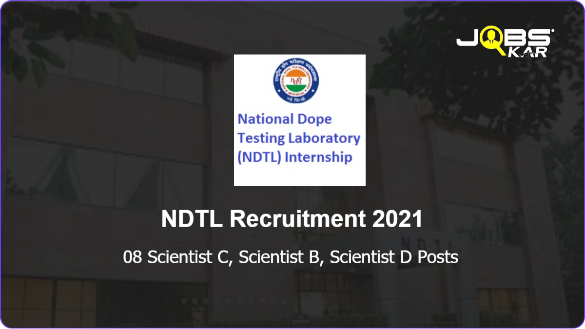 NDTL Recruitment 2021: Apply for 08 Scientist C, Scientist B, Scientist D Posts