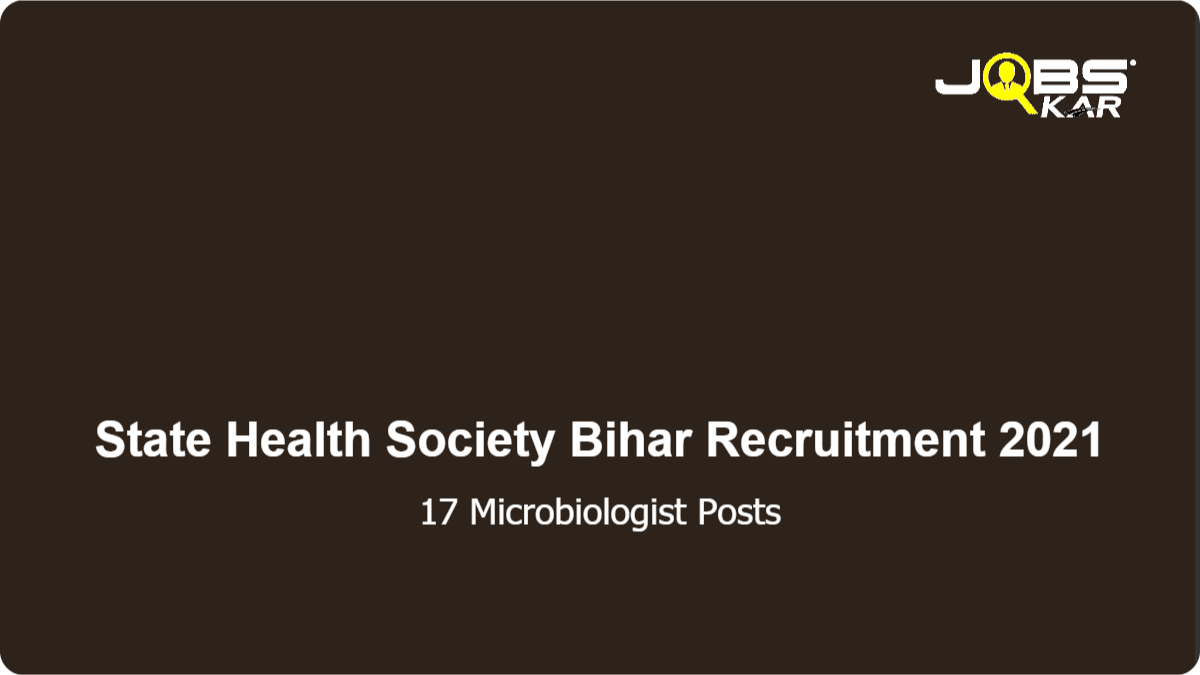 State Health Society Bihar Recruitment 2021: Walk in for 17 Microbiologist Posts