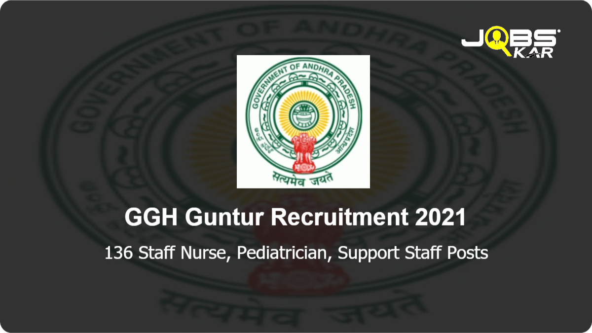 GGH Guntur Recruitment 2021: Walk in for 136 Staff Nurse, Pediatrician, Support Staff Posts