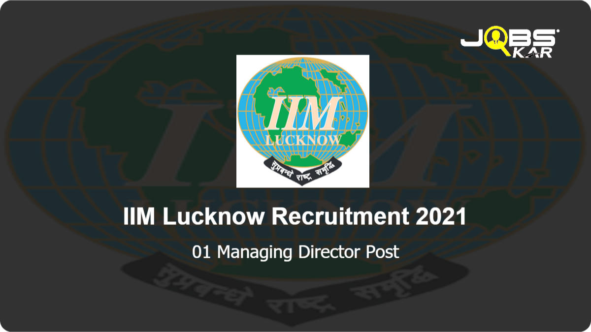 IIM Lucknow Recruitment 2021: Apply Online for Managing Director Post