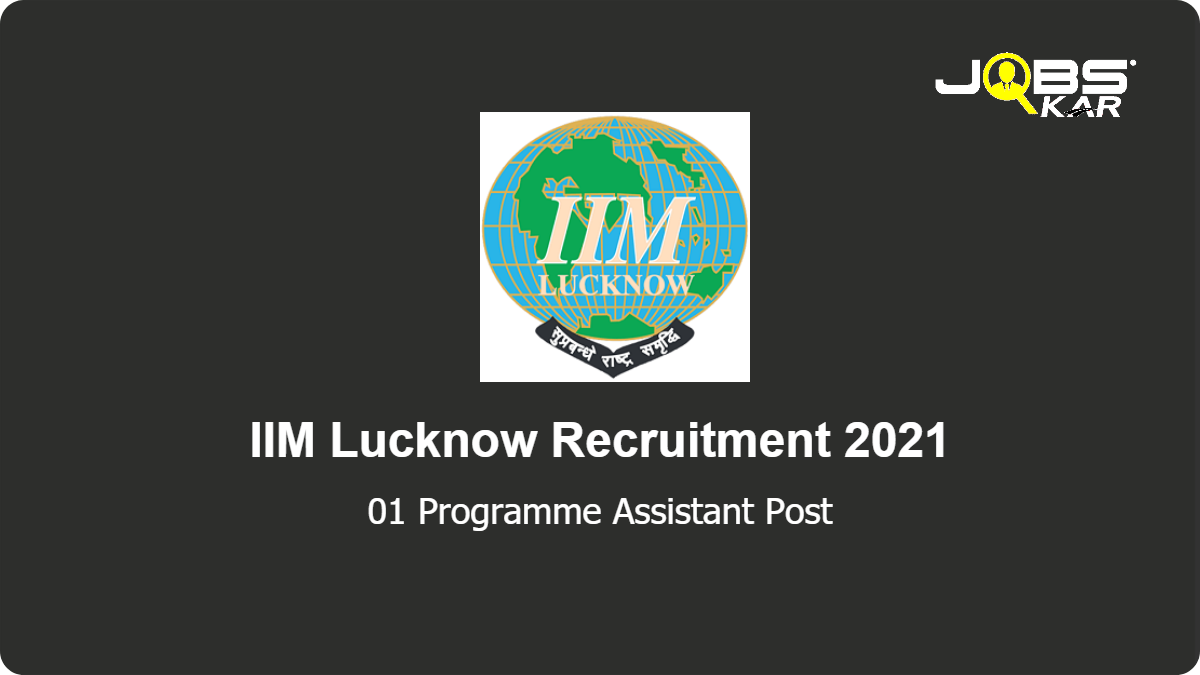 IIM Lucknow Recruitment 2021: Apply Online for Programme Assistant Post