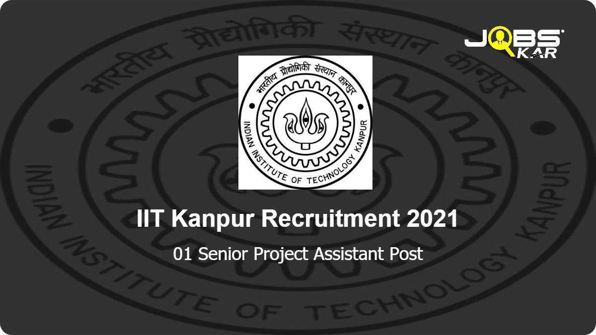 IIT Kanpur Recruitment 2021: Apply Online for Senior Project Assistant Post