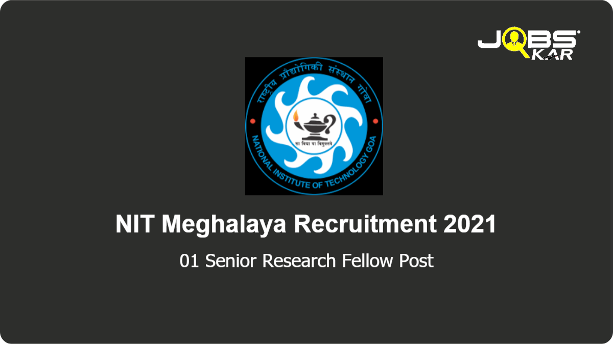 NIT Meghalaya Recruitment 2021: Apply Online for Senior Research Fellow Post