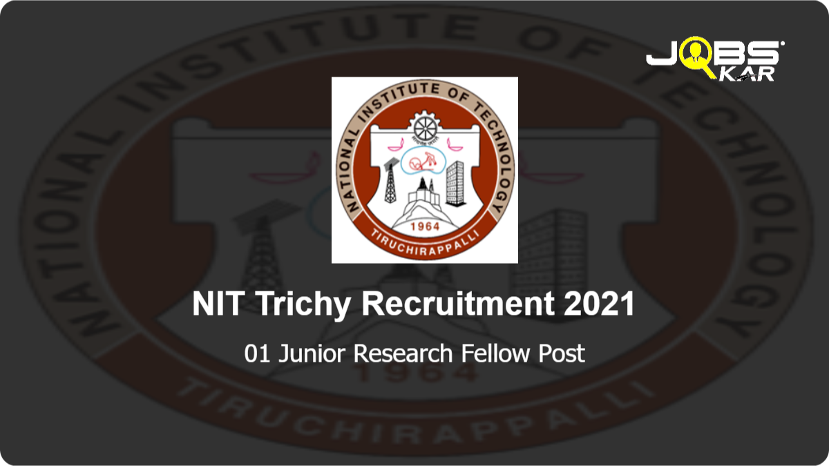 NIT Trichy Recruitment 2021: Apply Online for  Junior Research Fellow Post