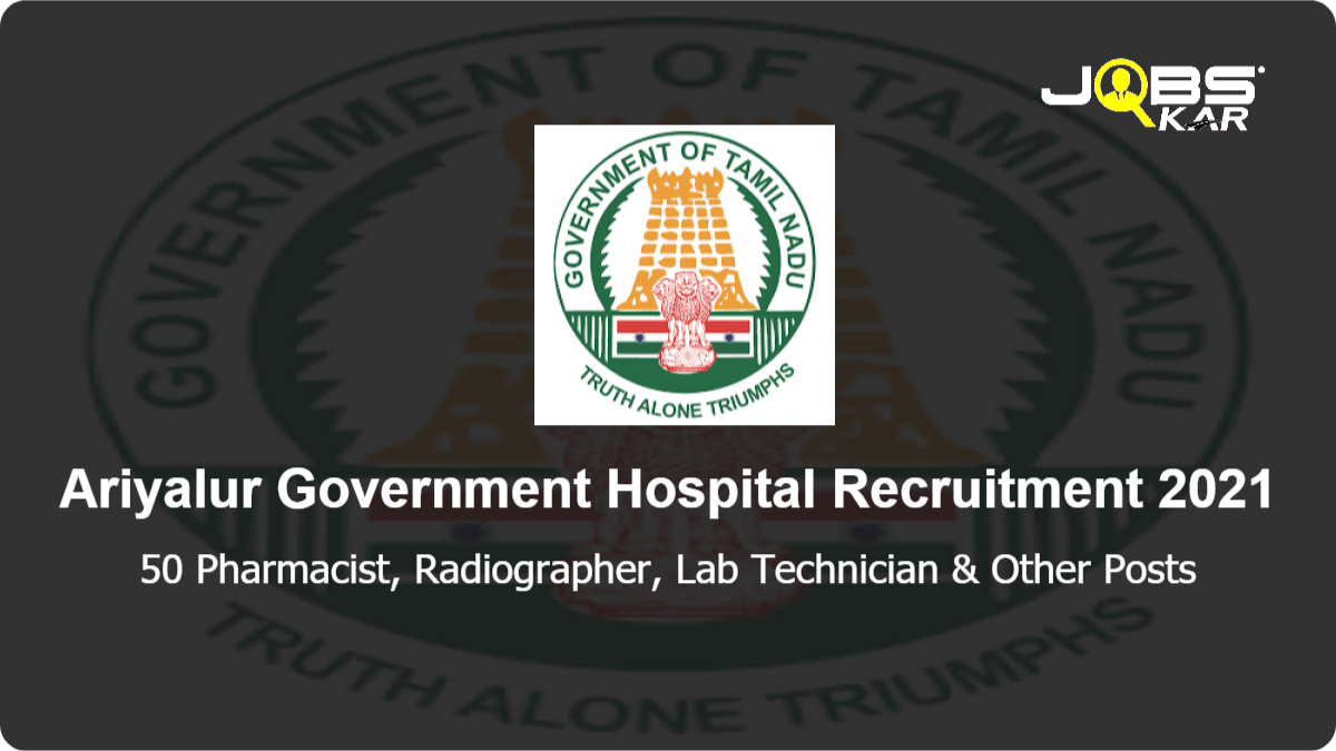 Ariyalur Government Hospital Recruitment 2021: Apply for 50 Pharmacist, Radiographer, Lab Technician, Anaesthetist, ECG Technician, Dialysis Technician, CT Scan Technician Posts