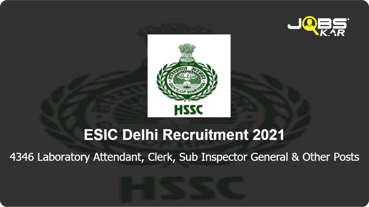 ESIC Delhi Recruitment 2021: Apply Online for 4346 Laboratory Attendant, Clerk, Sub Inspector General, Staff Nurse, Junior System Engineer, Ophthalmic Assistant, Revenue Accountant & Other Posts