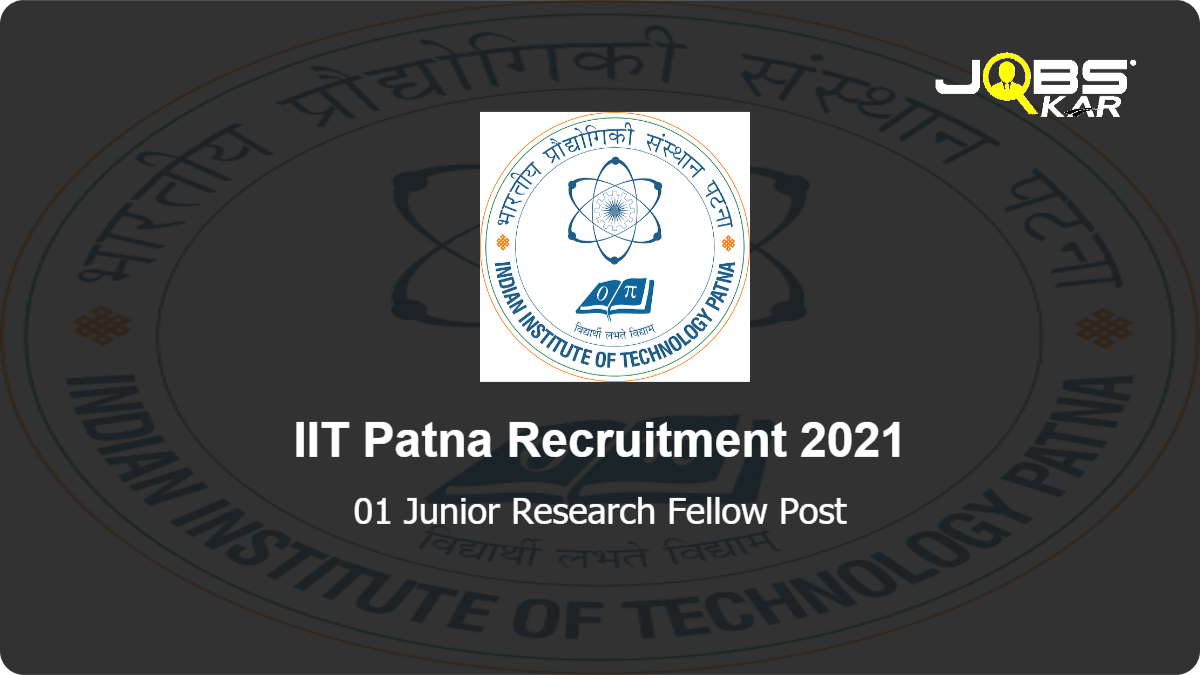 IIT Patna Recruitment 2021: Apply Online for Junior Research Fellow Post