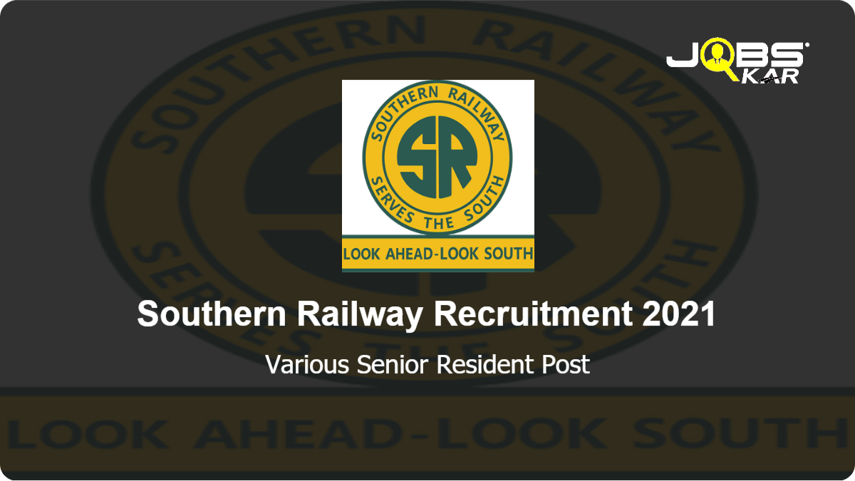 Southern Railway Recruitment 2021: Apply Online for 10+ Senior Resident Posts