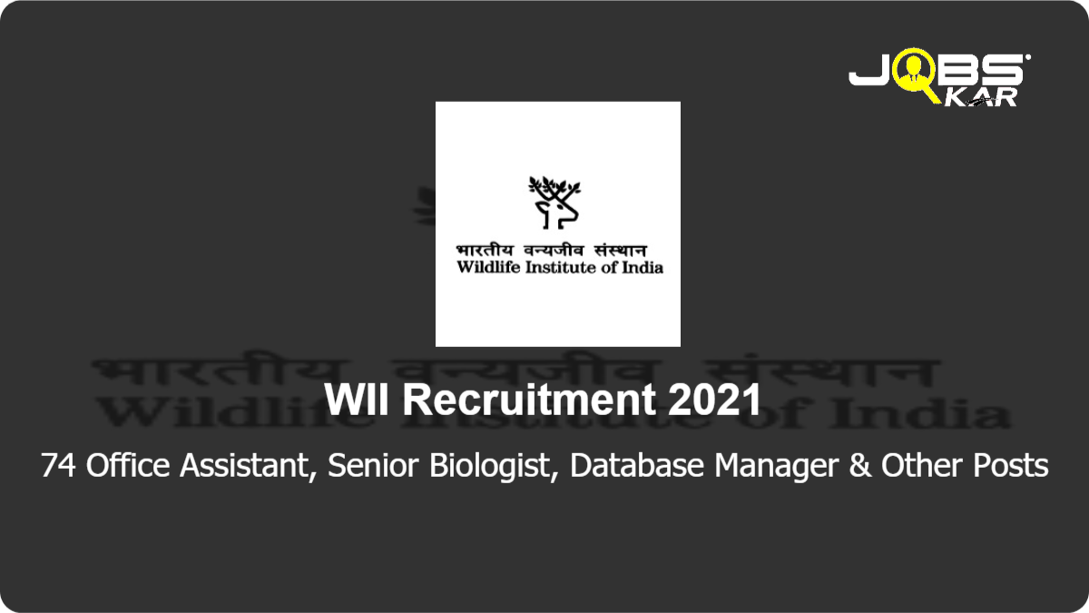 WII Recruitment 2021: Apply Online for 74 Office Assistant, Senior Biologist, Database Manager, Research Biologist, Project Fellow Posts