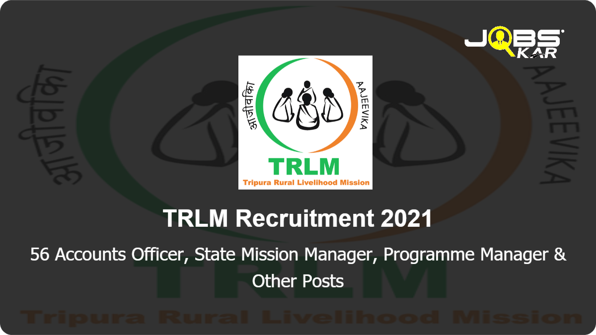 TRLM Recruitment 2021: Apply Online for 56 Accounts Officer, State Mission Manager, Programme Manager, Livelihood Coordinator, Cluster Coordinator, COO & Other Posts