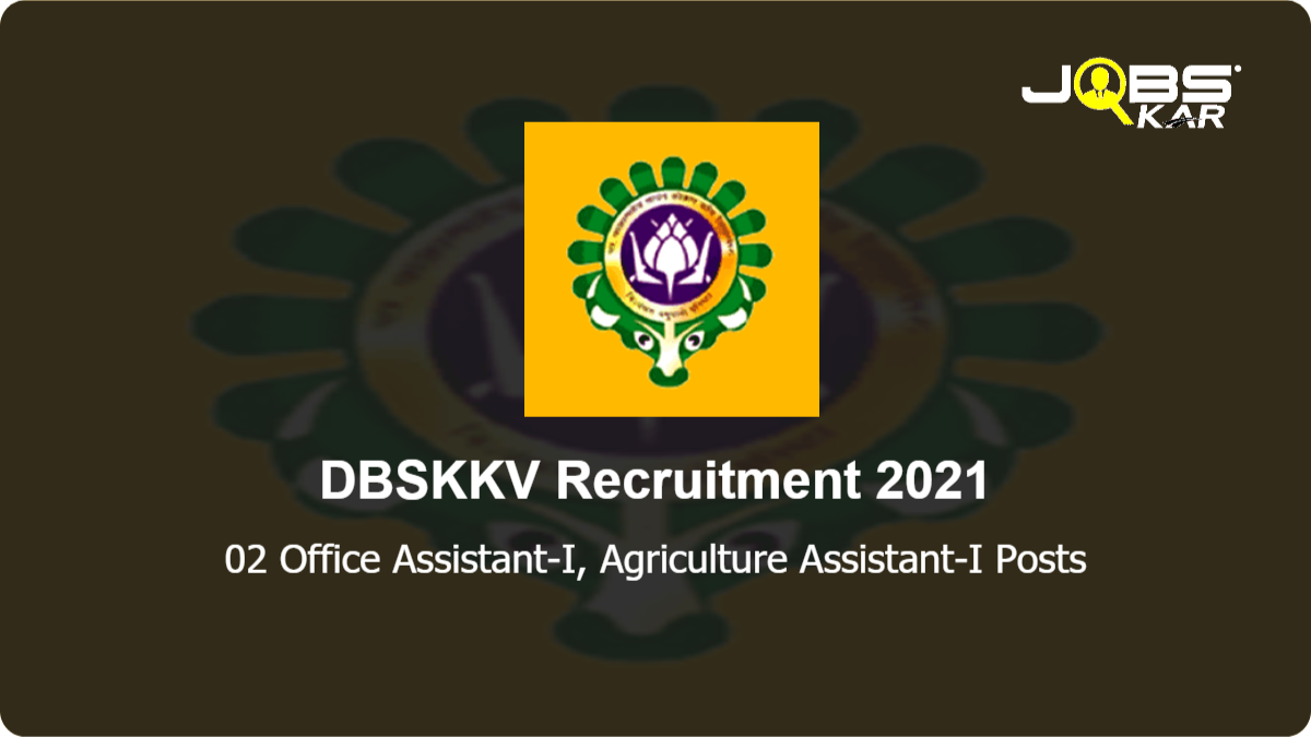 DBSKKV Recruitment 2021: Apply for Office Assistant-I, Agriculture Assistant-I  Posts