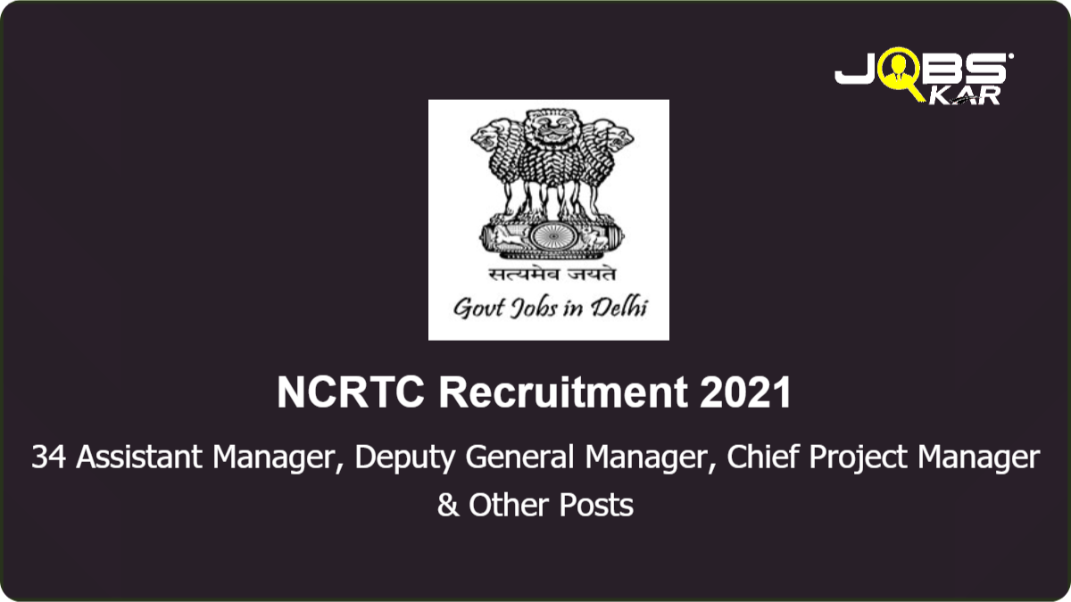 NCRTC Recruitment 2021: Apply Online for 34 Assistant Manager, Deputy General Manager, Chief Project Manager, Senior Executive, Engineering Associate Posts