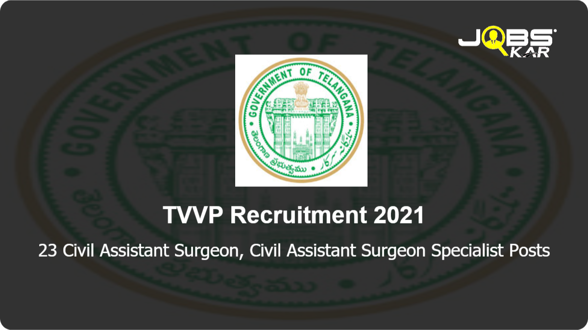 TVVP Recruitment 2021: Walk in for 23 Civil Assistant Surgeon, Civil Assistant Surgeon Specialist Posts