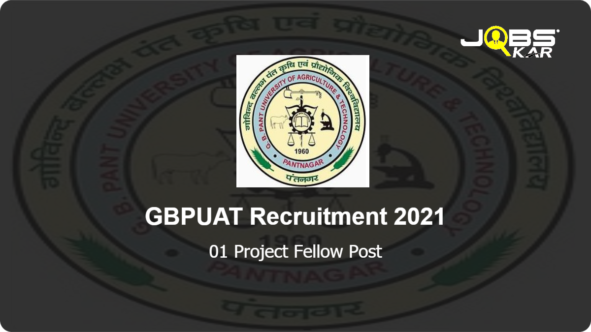 GBPUAT Recruitment 2021: Apply for 01 Project Fellow Post
