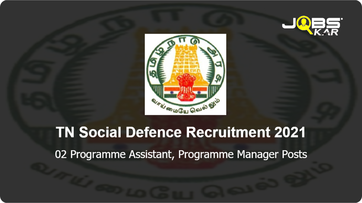  TN Social Defence Recruitment 2021: Apply for 02 Programme Assistant, Programme Manager Posts