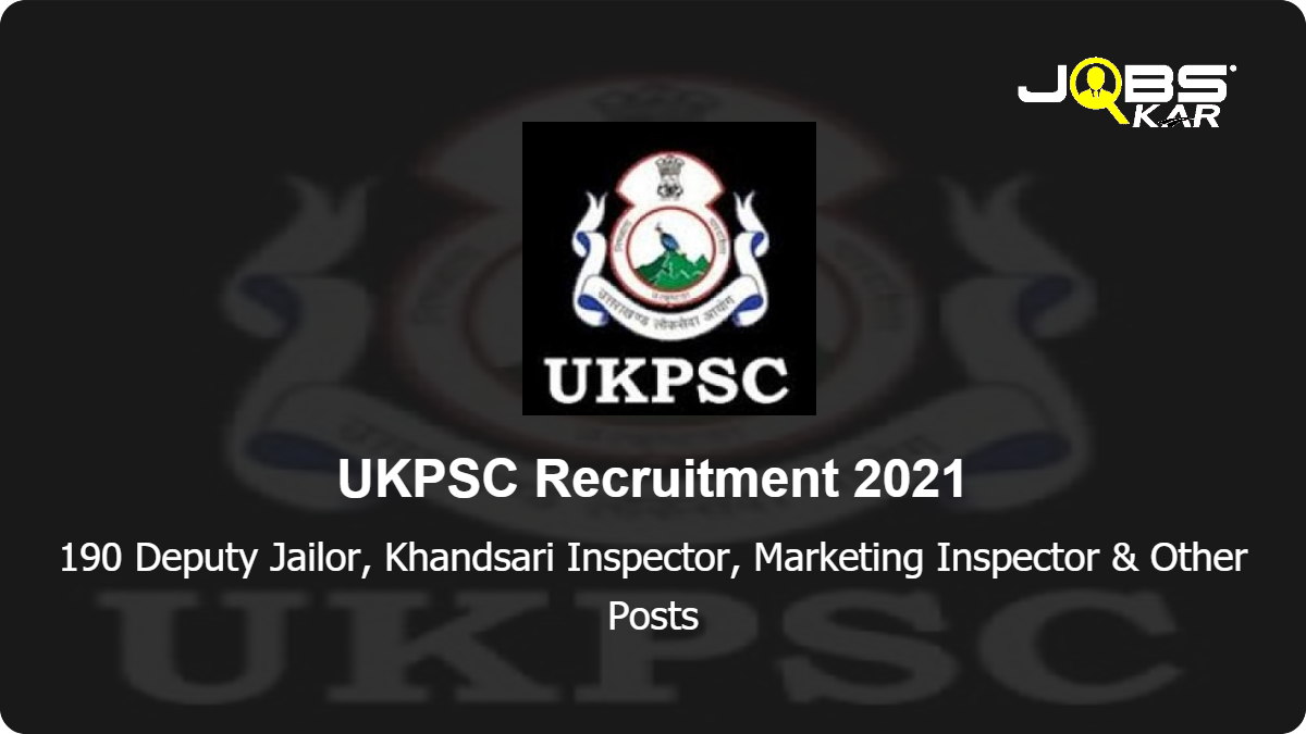 UKPSC Recruitment 2021: Apply Online for 190 Nayab Tehsildar, Deputy Jailor, Supply Inspector, Marketing Inspector, Khandsari Inspector & Other Posts
