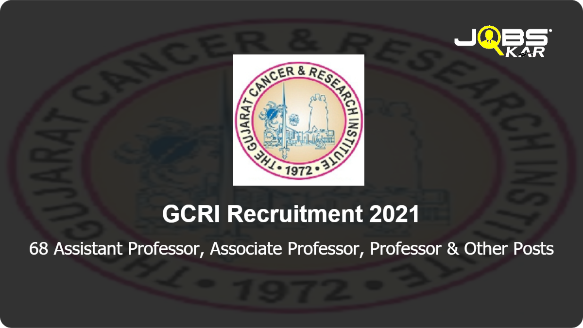 GCRI Recruitment 2021: Apply for 68 Assistant Professor, Associate Professor, Professor, Senior Resident, Junior Resident, Fellow, Junior Lecturer Posts & other Post