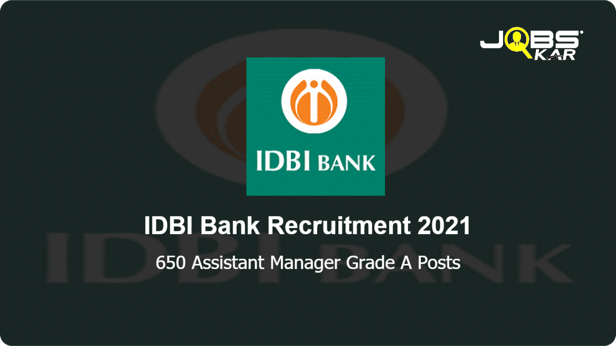 IDBI Bank Recruitment 2021: Apply Online for 650 Assistant Manager Grade A Posts