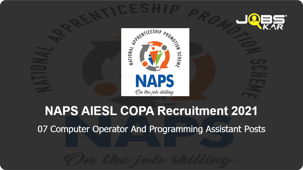 NAPS AIESL COPA Recruitment 2021: Apply Online for 07 Computer Operator And Programming Assistant Posts