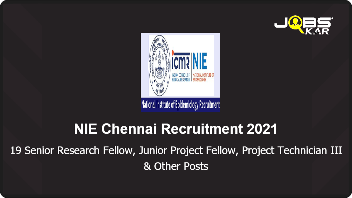 NIE Chennai Recruitment 2021: Walk in for 19 Senior Project Research Fellow	, Project Junior Nurse, Project Semi-Skilled Worker (Lab, Field), Project Staff Nurse & Other Posts