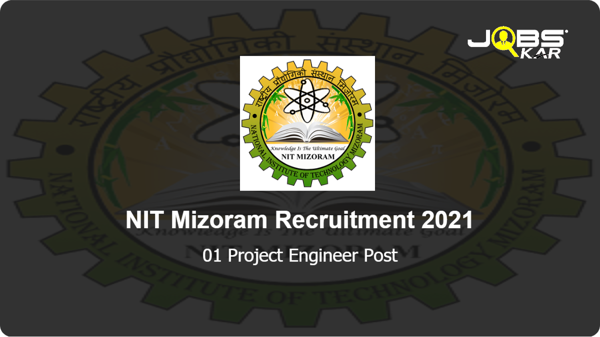NIT Mizoram Recruitment 2021: Apply for Project Engineer Post