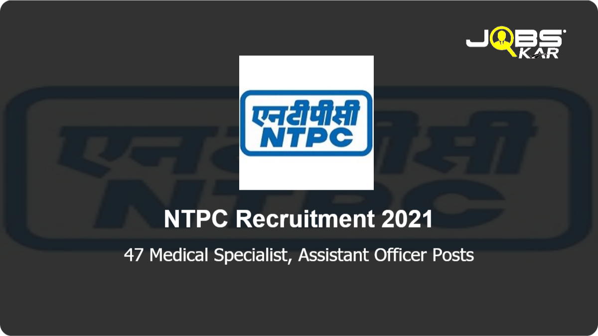 NTPC Recruitment 2021: Apply Online for 47 Medical Specialist, Assistant Officer Posts