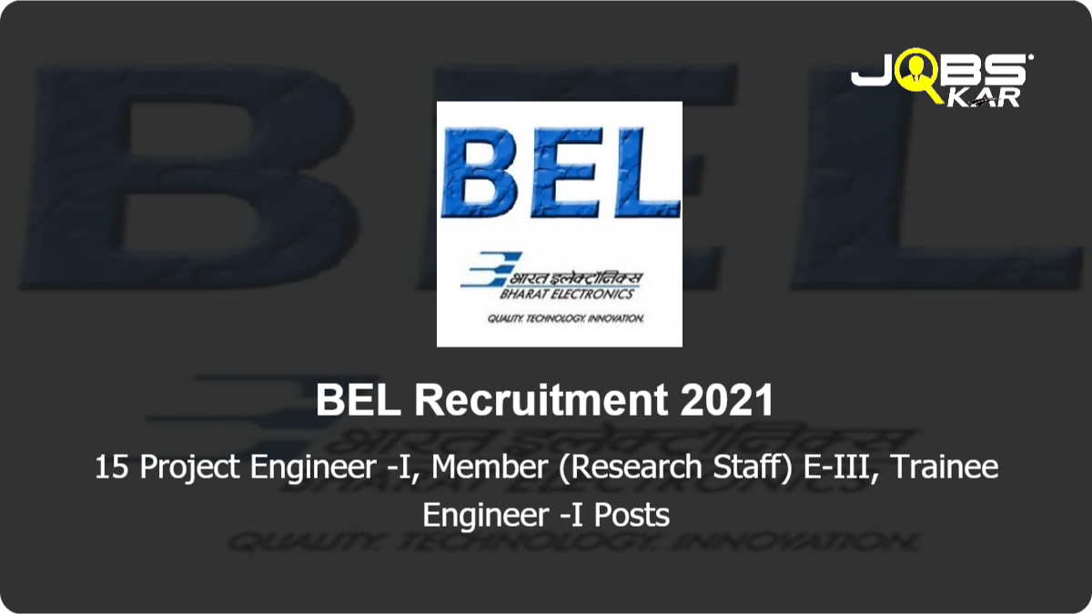 BEL Recruitment 2021: Apply Online for 15 Project Engineer -I, Member (Research Staff) E-III, Trainee Engineer -I Posts