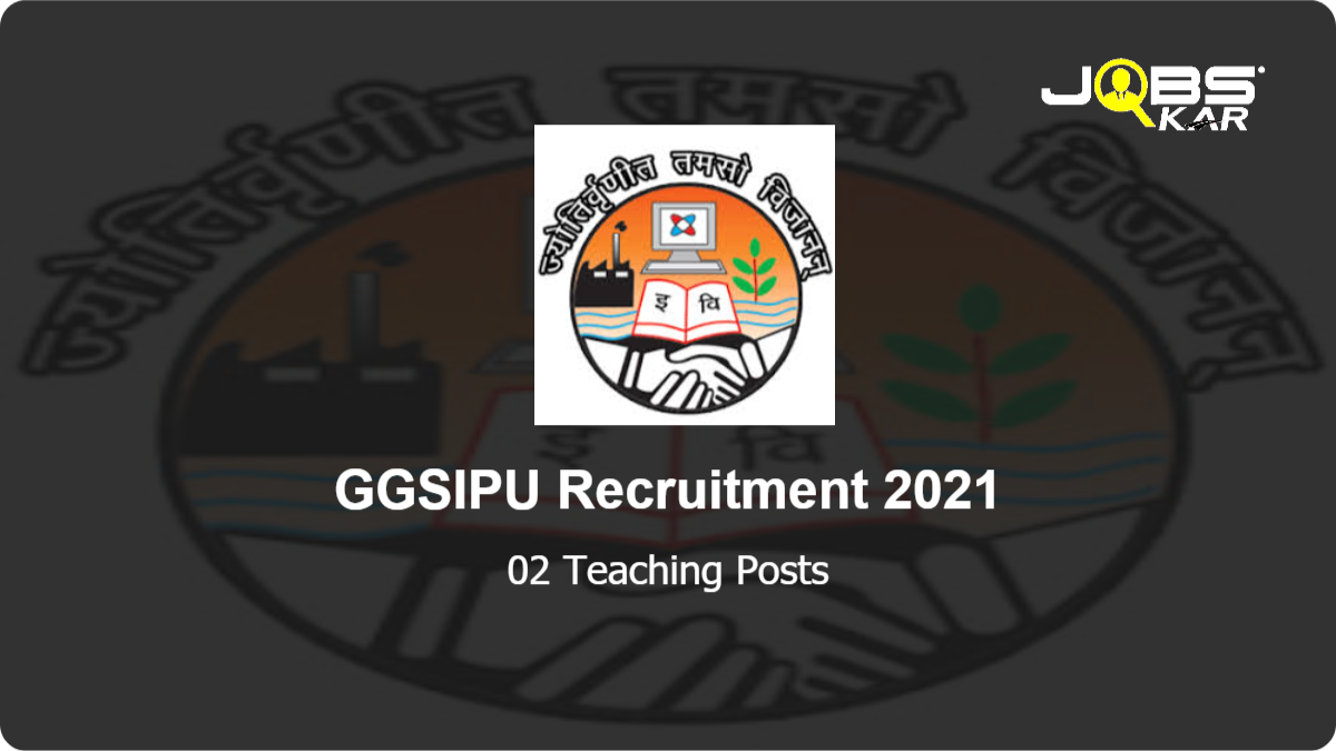 GGSIPU Recruitment 2021: Walk in for Teaching Posts