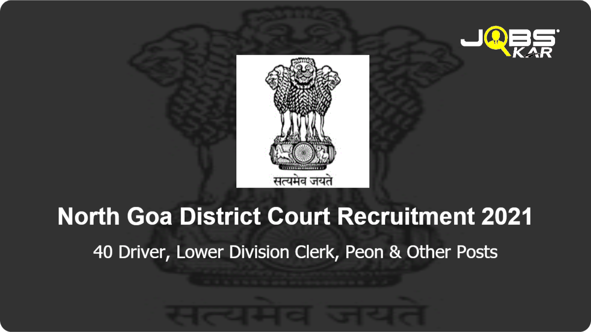 North Goa District Court Recruitment 2021: Apply for 40 Driver, Lower Division Clerk, Peon, Stenographer Grade III, Court Manager, Watchman Posts