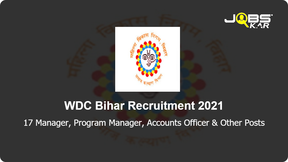 WDC Bihar  Recruitment 2021: Apply Online for 17 Manager, Program Manager, Accounts Officer, System Analyst, Cashier, Desk Officer, State Project Manager Posts