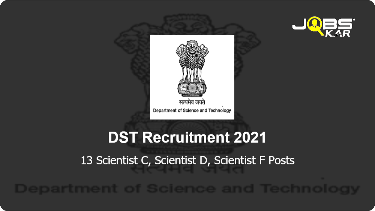 DST Recruitment 2021: Apply Online for 13 Scientist C, Scientist D, Scientist F Posts