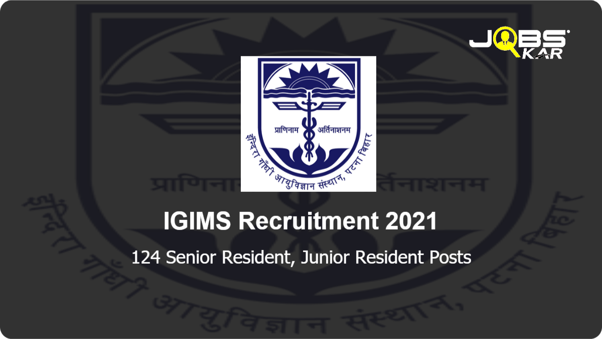IGIMS Recruitment 2021: Walk in for 124 Senior Resident, Junior Resident Posts