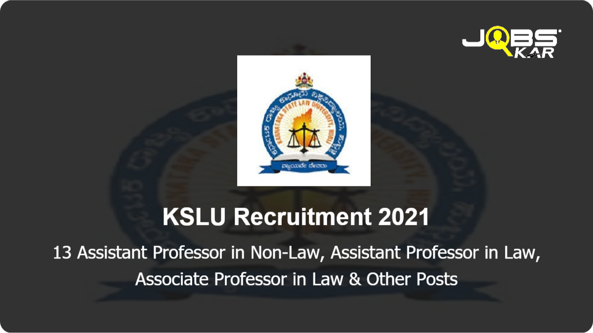 KSLU Recruitment 2021: Apply for 13 Assistant Professor in Non-Law, Assistant Professor in Law, Associate Professor in Law, Professor in Law Posts & Other Posts.