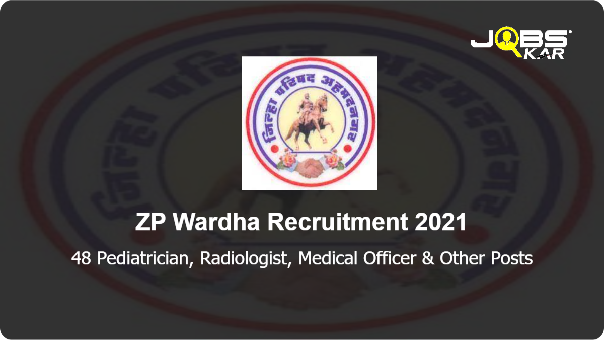 ZP Wardha Recruitment 2021: Apply for 48 Pediatrician, Radiologist, Medical Officer, Physician, Counsellor, Nephrologist, Dental Hygienist, Psychiatrist & Other Posts