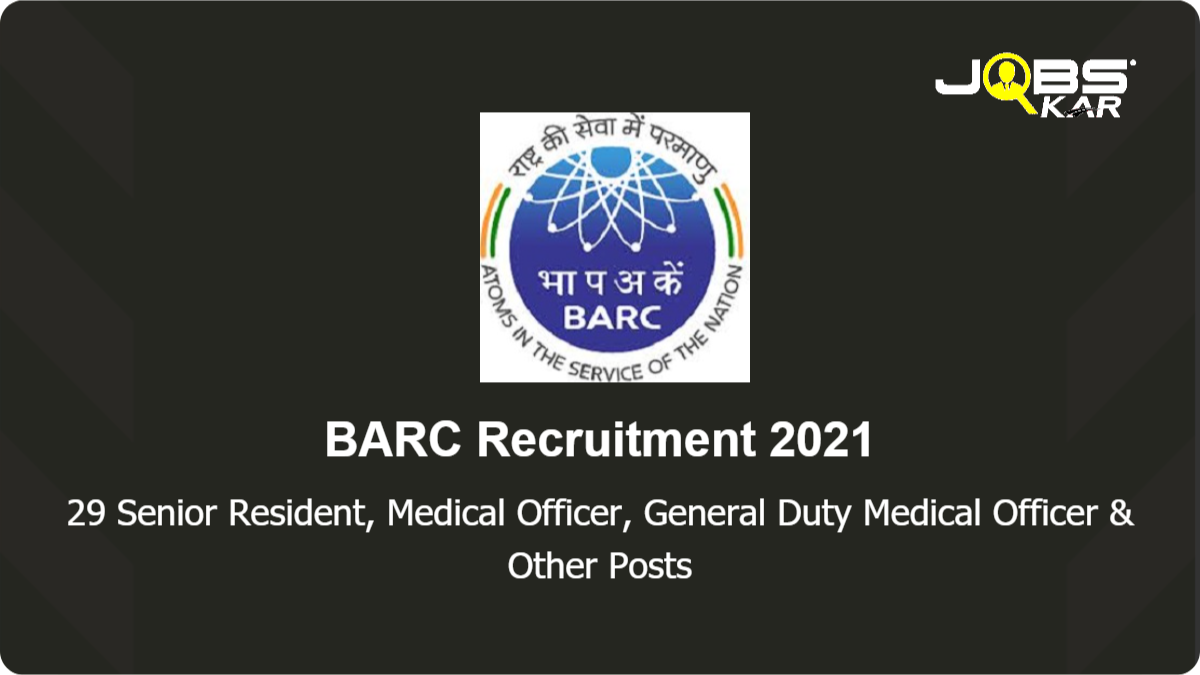 BARC Recruitment 2021: Walk in for 29 (Non-DNB) Junior/ Senior Resident Doctor, Post Graduate Resident Medical Officer, Resident Medical Officer & Other Posts