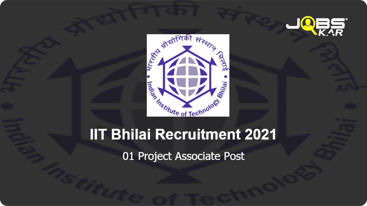 IIT Bhilai Recruitment 2021: Apply Online for  Project Associate Post