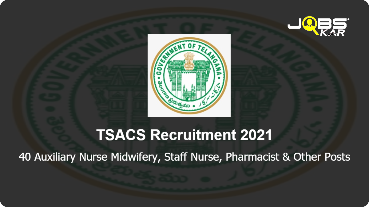 TSACS Recruitment 2021: Apply for 40 Auxiliary Nurse Midwifery, Staff Nurse, Pharmacist, Research Fellow, Medical Officer, Care Coordinator, Counselor, Nutritionist Posts