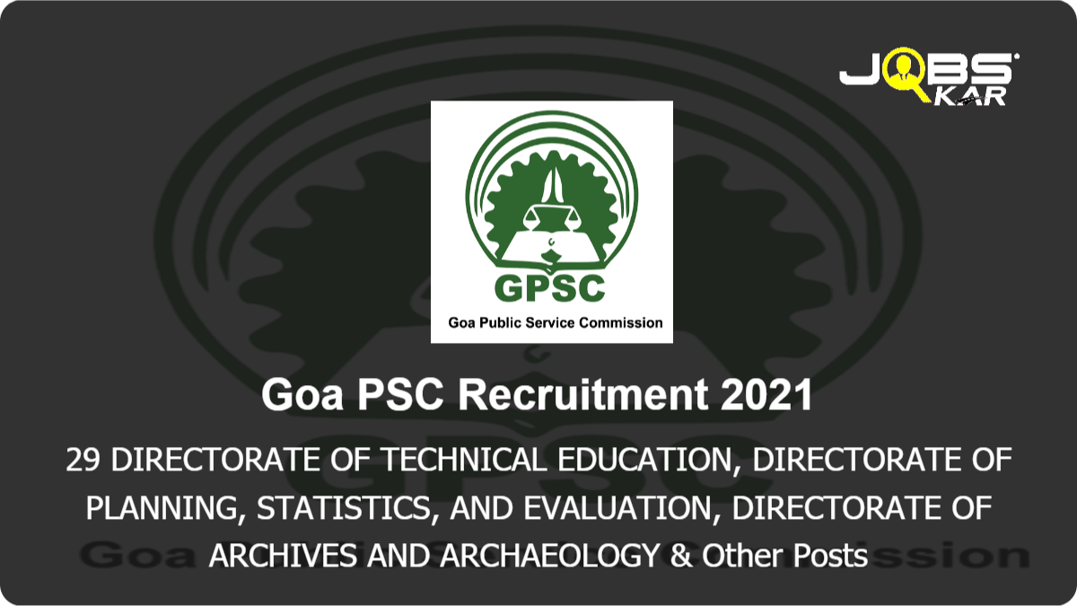 Goa PSC Recruitment 2021: Apply Online for 29 DIRECTORATE OF TECHNICAL EDUCATION, DIRECTORATE OF PLANNING, STATISTICS, AND EVALUATION & OTHER POSTS