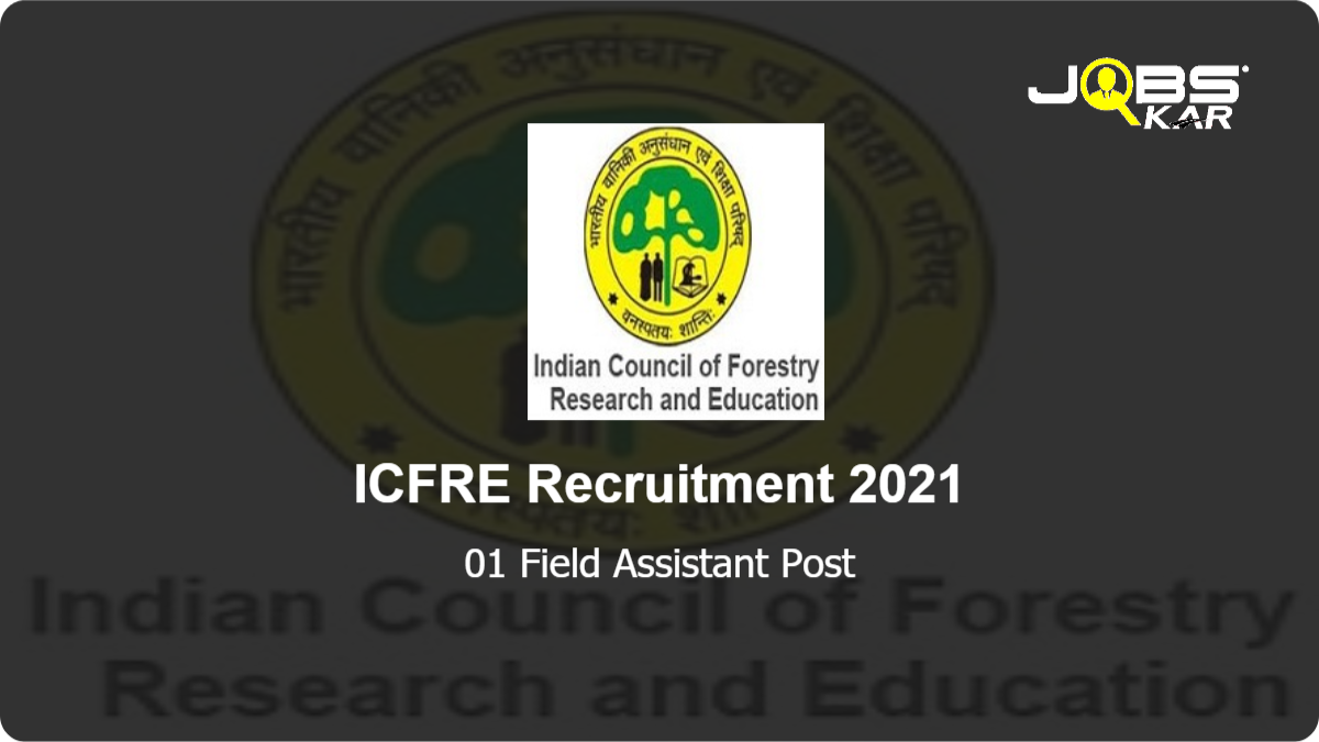 ICFRE Recruitment 2021: Walk in for Field Assistant Post