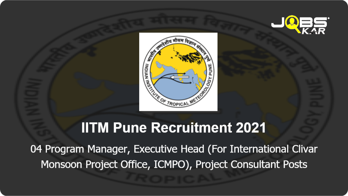IITM Pune Recruitment 2021: Apply Online for Program Manager, Executive Head (For International Clivar Monsoon Project Office, ICMPO), Project Consultant Posts