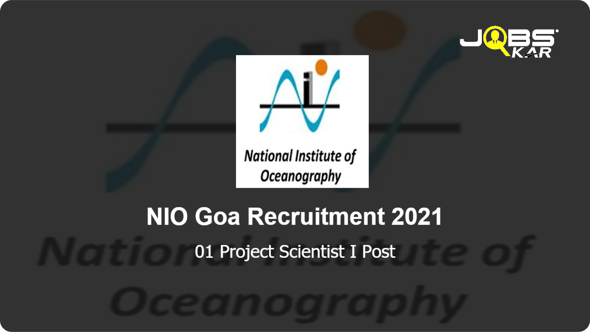 NIO Goa Recruitment 2021: Apply Online for  Project Scientist I Post